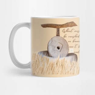 Wheat Must Be Crushed Or Bread Can't Be Made Mug